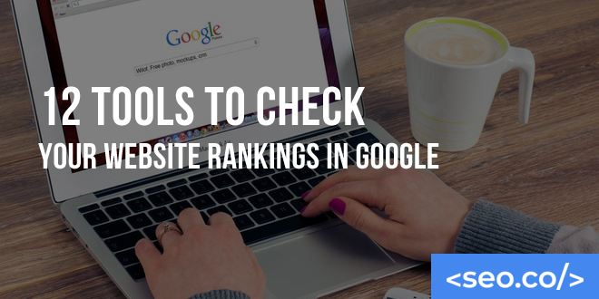 12 Tools to Check Your Website Rankings in Google