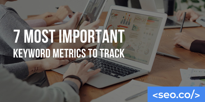 7 Most Important Keyword Metrics to Track