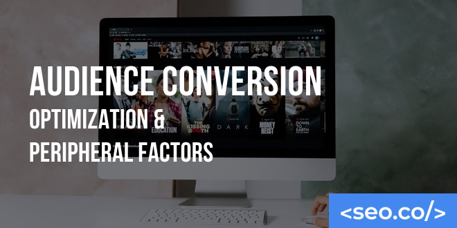 Audience Conversion Optimization & Peripheral Factors