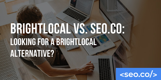BrightLocal vs. SEO.co: Looking for a BrightLocal Alternative?