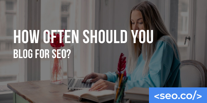 How Often Should You Blog for SEO?