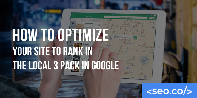 How to Optimize Your Site to Rank in the Local 3 Pack in Google