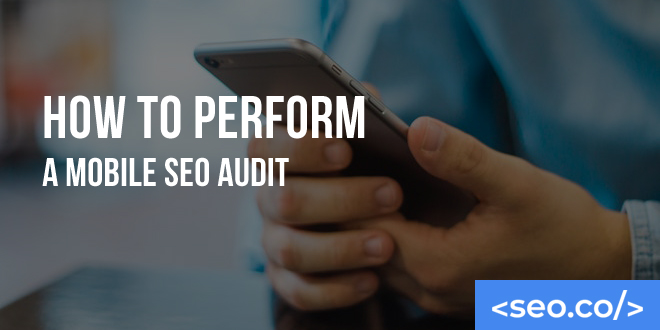 How to Perform a Mobile SEO Audit