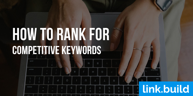 How to Rank for Competitive Keywords