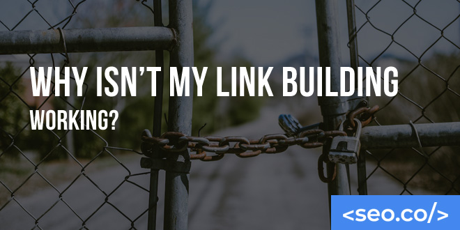 Why Isn’t My Link Building Working