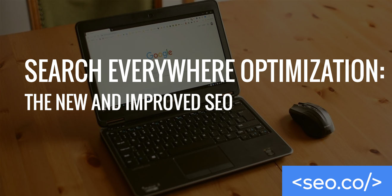 Search Everywhere Optimization The New and Improved SEO