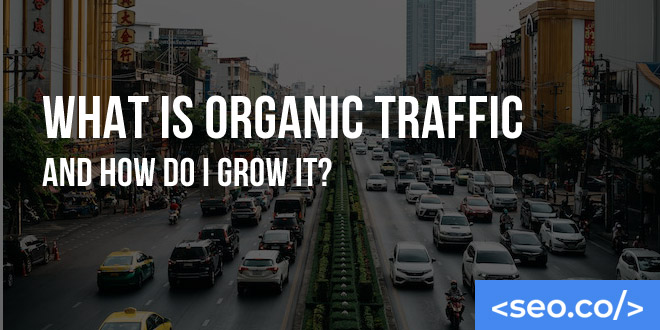 What Is Organic Traffic and How Do I Grow It?