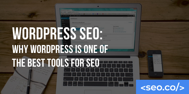 WordPress SEO: Why WordPress is One of the Best Tools for SEO